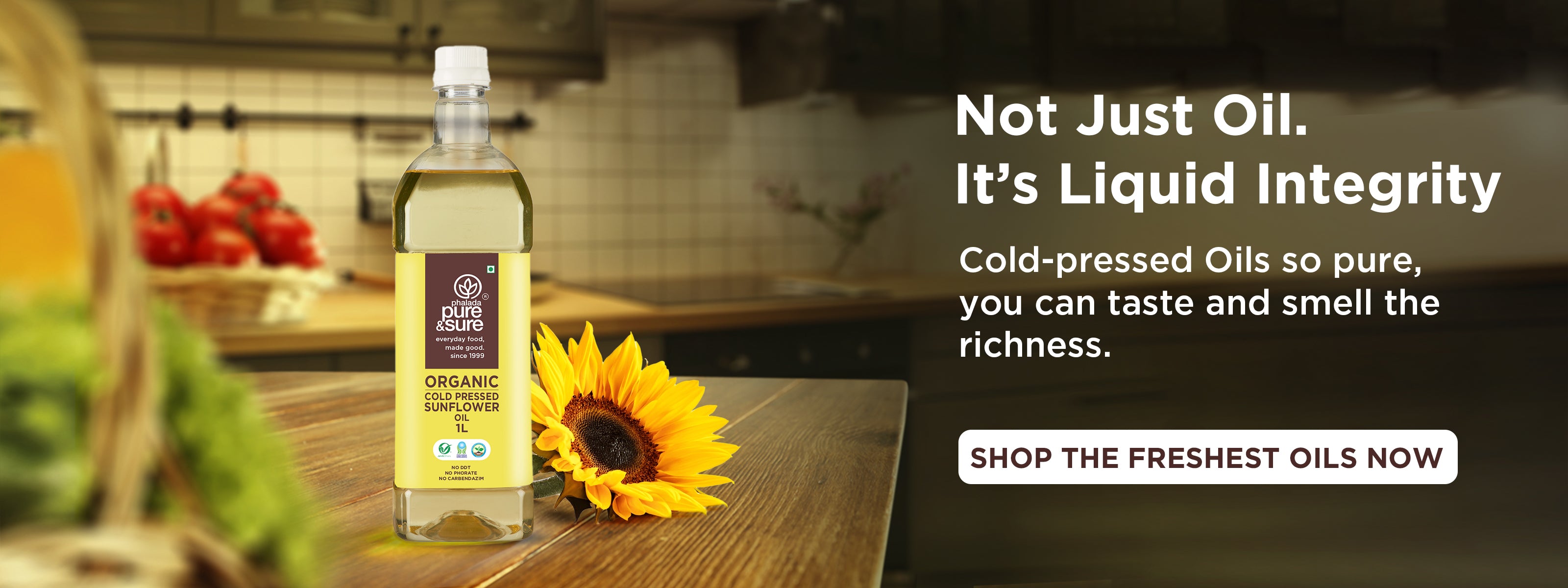 Pure & Sure Cold - Pressed Oils are so pure, you can taste and smell the richness.